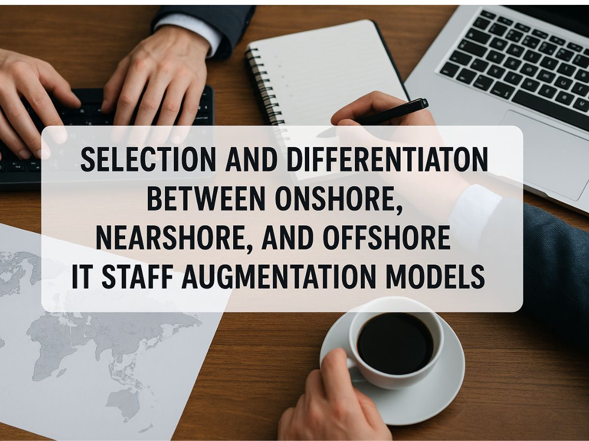 Comparison of onshore, nearshore, and offshore models offered by a trusted IT staff augmentation company in USA